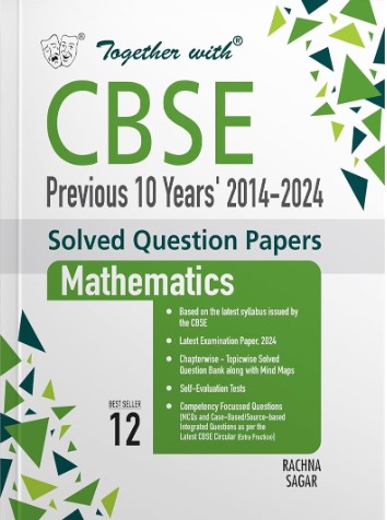 Together with CBSE Class 12 Mathematics Previous 10 Year's Solved Question Papers 2014 - 2024 for 2025 Exam 